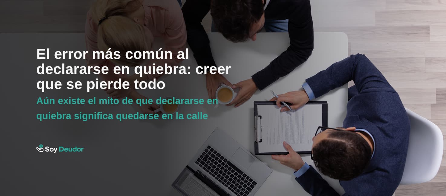 El error más común al declararse en quiebra: creer que se pierde todo