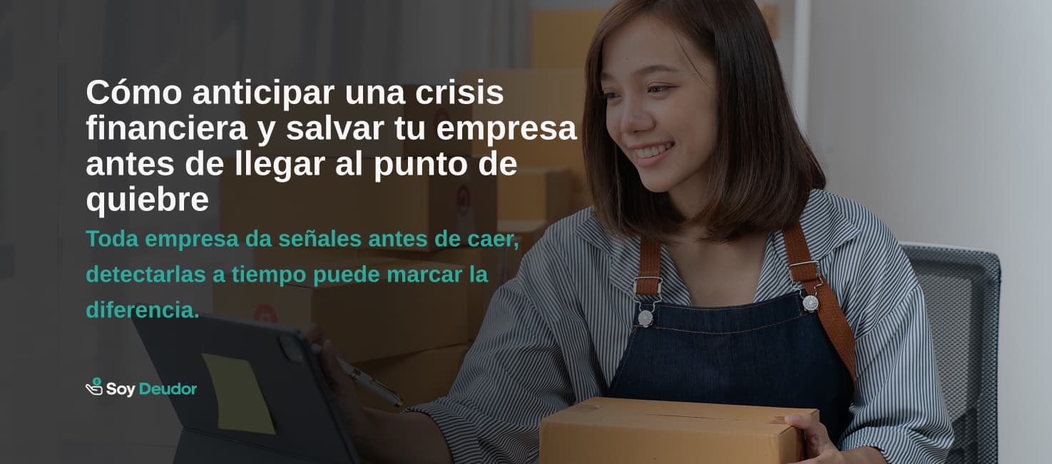 Cómo anticipar una crisis financiera y salvar tu empresa antes de llegar al punto de quiebre